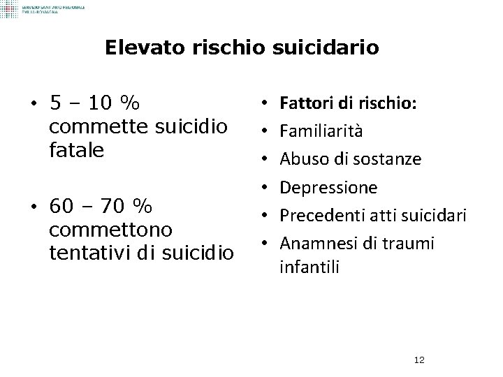 Elevato rischio suicidario • 5 – 10 % commette suicidio fatale • 60 –