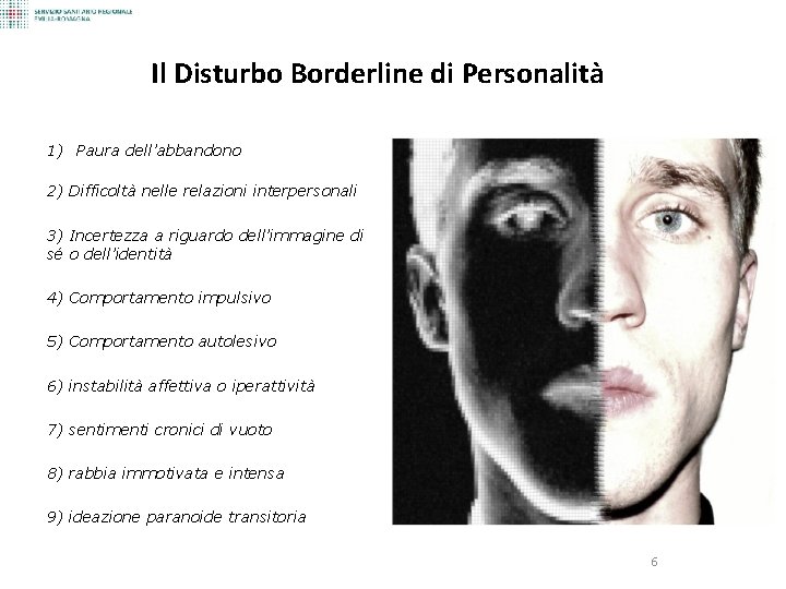 Il Disturbo Borderline di Personalità 1) Paura dell’abbandono 2) Difficoltà nelle relazioni interpersonali 3)