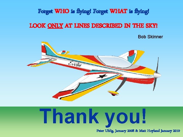 Forget WHO is flying! Forget WHAT is flying! LOOK ONLY AT LINES DESCRIBED IN