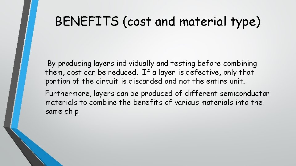 BENEFITS (cost and material type) By producing layers individually and testing before combining them,