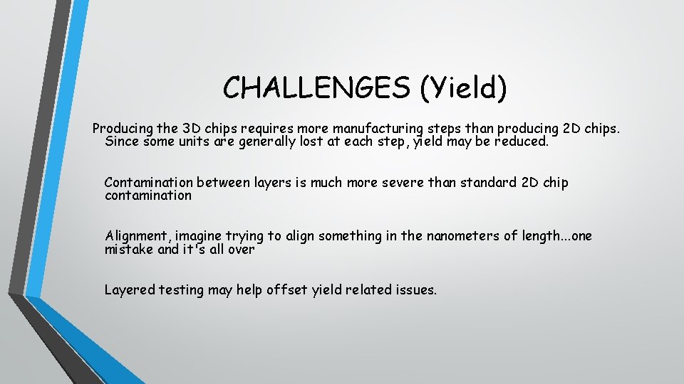 CHALLENGES (Yield) Producing the 3 D chips requires more manufacturing steps than producing 2