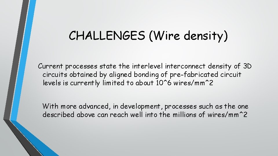 CHALLENGES (Wire density) Current processes state the interlevel interconnect density of 3 D circuits