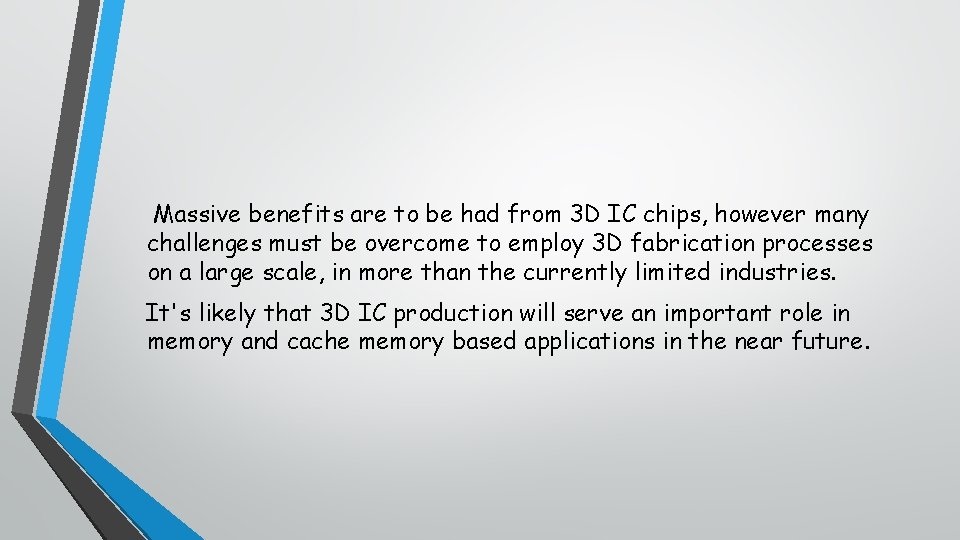 Massive benefits are to be had from 3 D IC chips, however many challenges