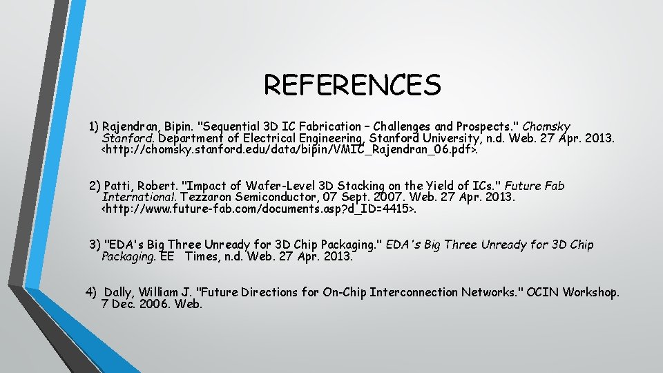 REFERENCES 1) Rajendran, Bipin. "Sequential 3 D IC Fabrication – Challenges and Prospects. "