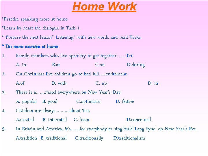 Home Work *Practise speaking more at home. *Learn by heart the dialogue in Task