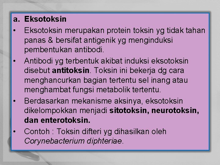 a. Eksotoksin • Eksotoksin merupakan protein toksin yg tidak tahan panas & bersifat antigenik