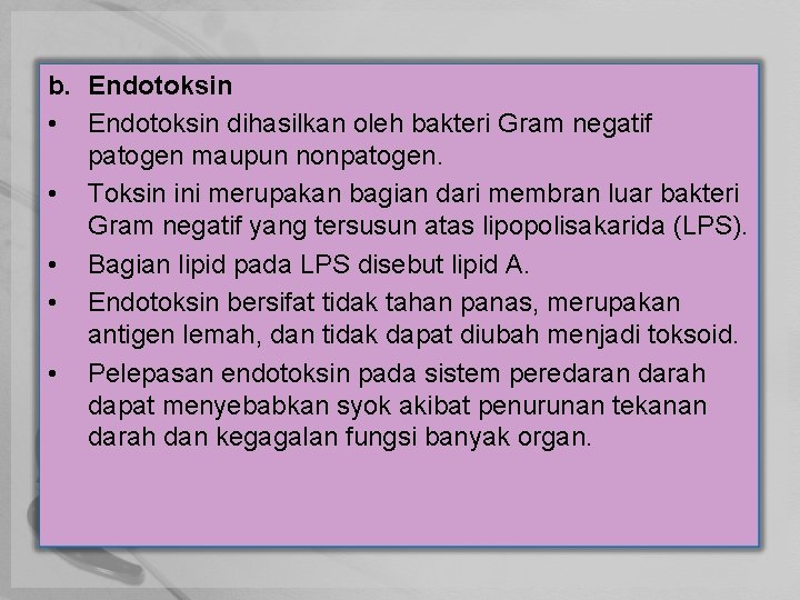 b. Endotoksin • Endotoksin dihasilkan oleh bakteri Gram negatif patogen maupun nonpatogen. • Toksin