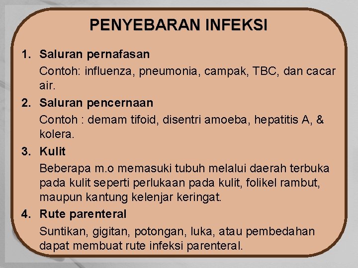 PENYEBARAN INFEKSI 1. Saluran pernafasan Contoh: influenza, pneumonia, campak, TBC, dan cacar air. 2.