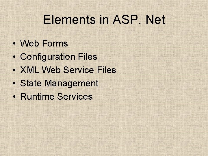 Elements in ASP. Net • • • Web Forms Configuration Files XML Web Service