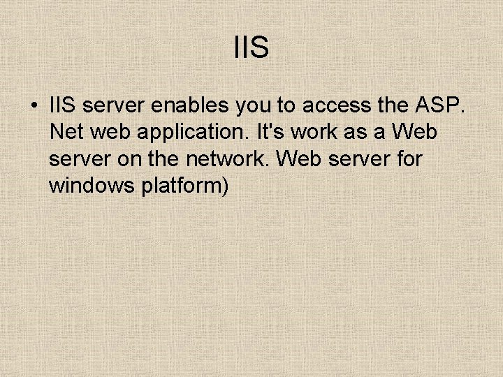IIS • IIS server enables you to access the ASP. Net web application. It's