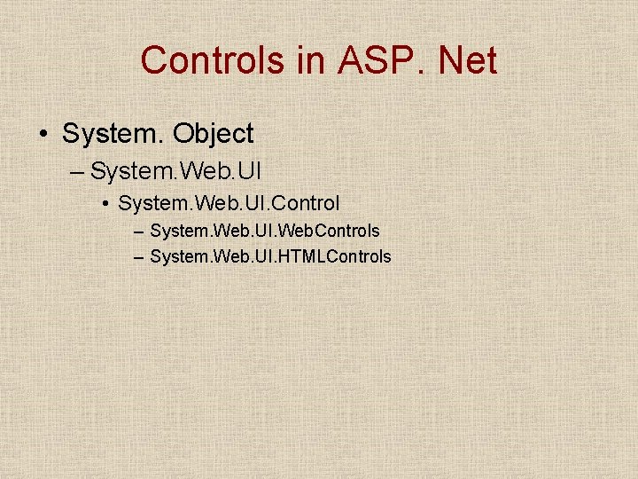Controls in ASP. Net • System. Object – System. Web. UI • System. Web.