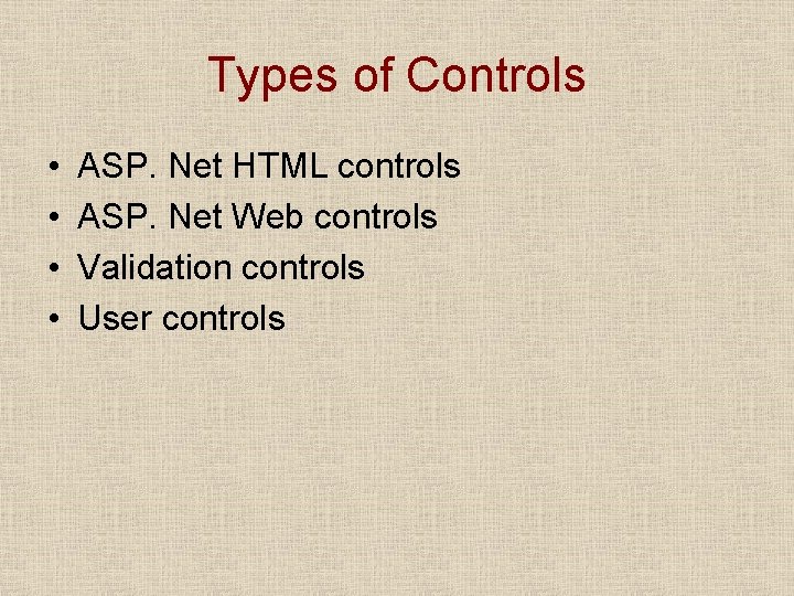 Types of Controls • • ASP. Net HTML controls ASP. Net Web controls Validation