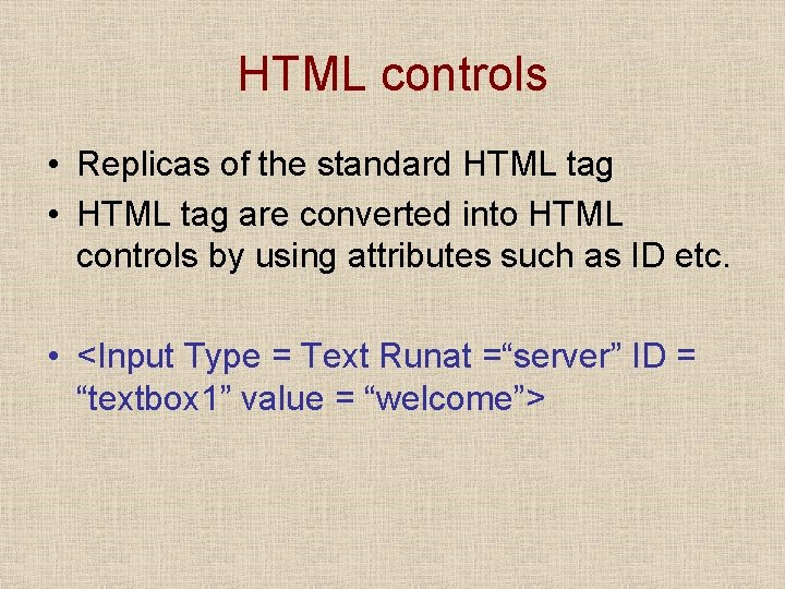 HTML controls • Replicas of the standard HTML tag • HTML tag are converted