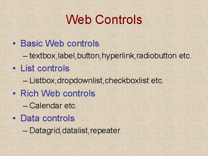 Web Controls • Basic Web controls – textbox, label, button, hyperlink, radiobutton etc. •
