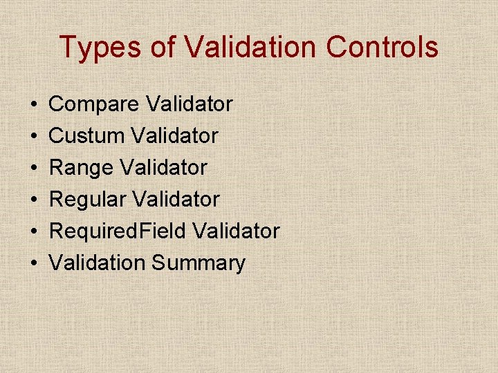 Types of Validation Controls • • • Compare Validator Custum Validator Range Validator Regular
