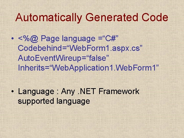 Automatically Generated Code • <%@ Page language =“C#” Codebehind=“Web. Form 1. aspx. cs” Auto.