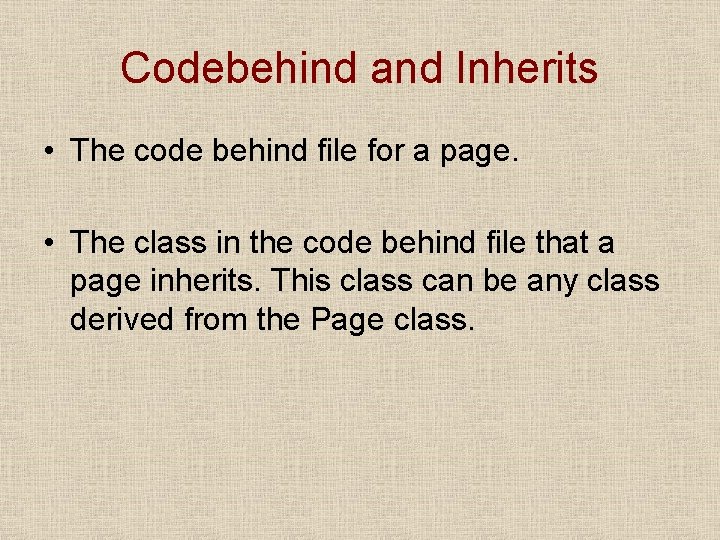 Codebehind and Inherits • The code behind file for a page. • The class