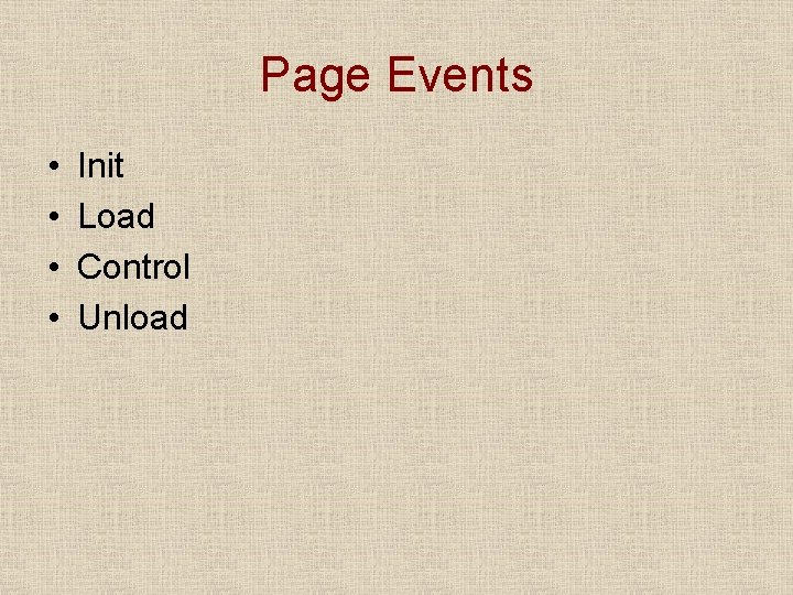 Page Events • • Init Load Control Unload 