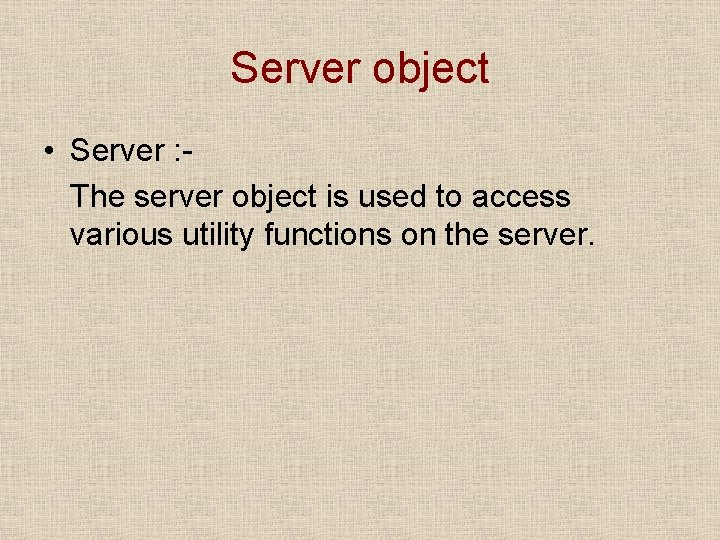 Server object • Server : The server object is used to access various utility