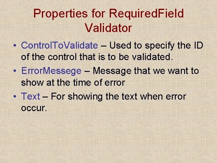 Properties for Required. Field Validator • Control. To. Validate – Used to specify the