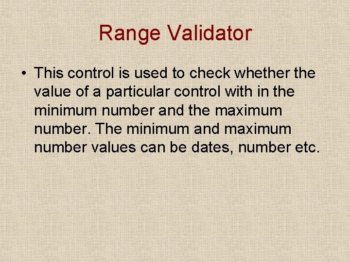 Range Validator • This control is used to check whether the value of a