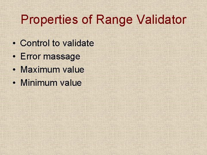 Properties of Range Validator • • Control to validate Error massage Maximum value Minimum