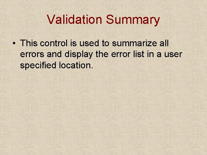 Validation Summary • This control is used to summarize all errors and display the