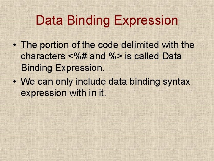 Data Binding Expression • The portion of the code delimited with the characters <%#