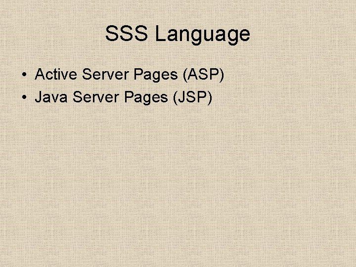 SSS Language • Active Server Pages (ASP) • Java Server Pages (JSP) 