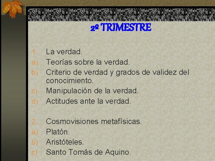 2º TRIMESTRE 1. a) b) c) d) 2. a) b) c) La verdad. Teorías