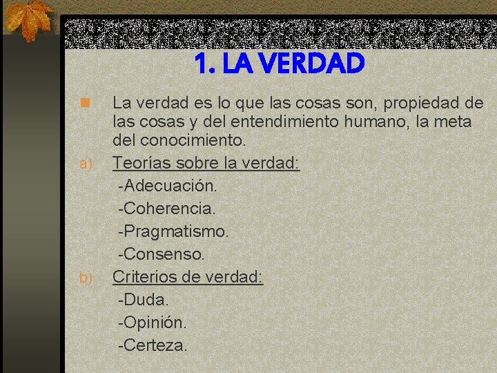 1. LA VERDAD n a) b) La verdad es lo que las cosas son,