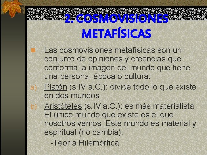 2. COSMOVISIONES METAFÍSICAS Las cosmovisiones metafísicas son un conjunto de opiniones y creencias que