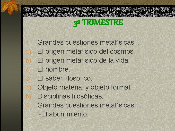 3º TRIMESTRE 1. a) b) c) 2. a) b) 3. Grandes cuestiones metafísicas I.