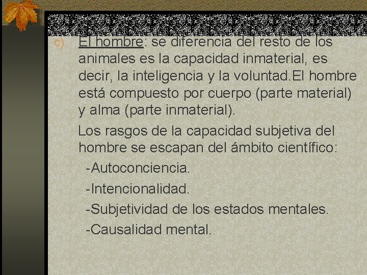 c) El hombre: se diferencia del resto de los animales es la capacidad inmaterial,