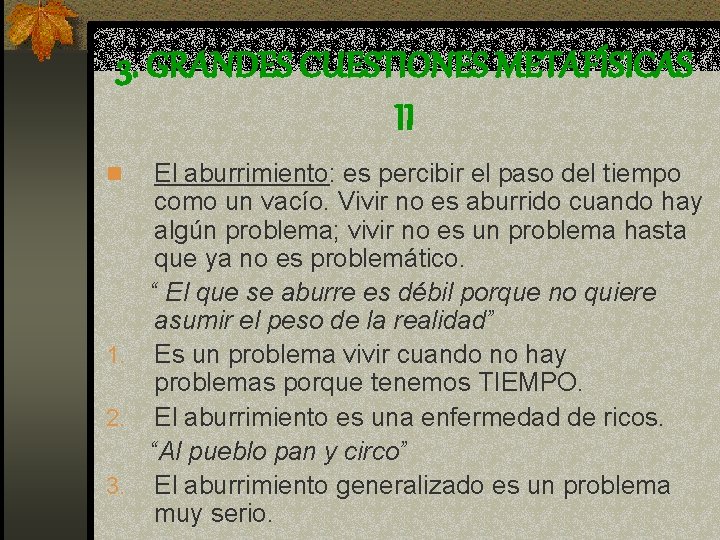 3. GRANDES CUESTIONES METAFÍSICAS II El aburrimiento: es percibir el paso del tiempo como