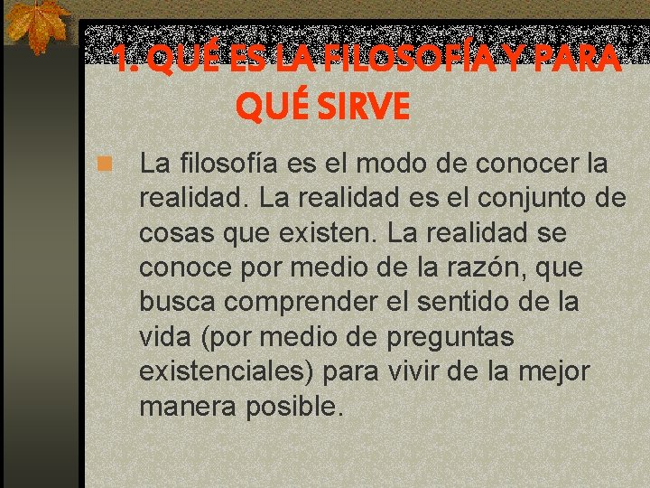 1. QUÉ ES LA FILOSOFÍA Y PARA QUÉ SIRVE n La filosofía es el