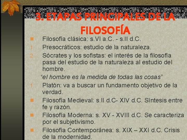 3. ETAPAS PRINCIPALES DE LA FILOSOFÍA Filosofía clásica: s. VI a. C. - s.