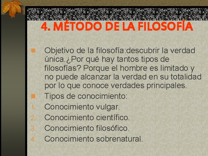 4. MÉTODO DE LA FILOSOFÍA n n 1. 2. 3. 4. Objetivo de la