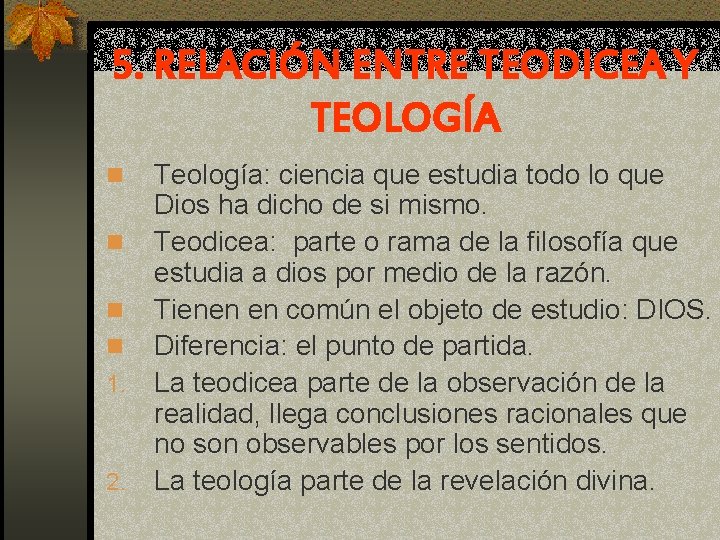 5. RELACIÓN ENTRE TEODICEA Y TEOLOGÍA Teología: ciencia que estudia todo lo que Dios