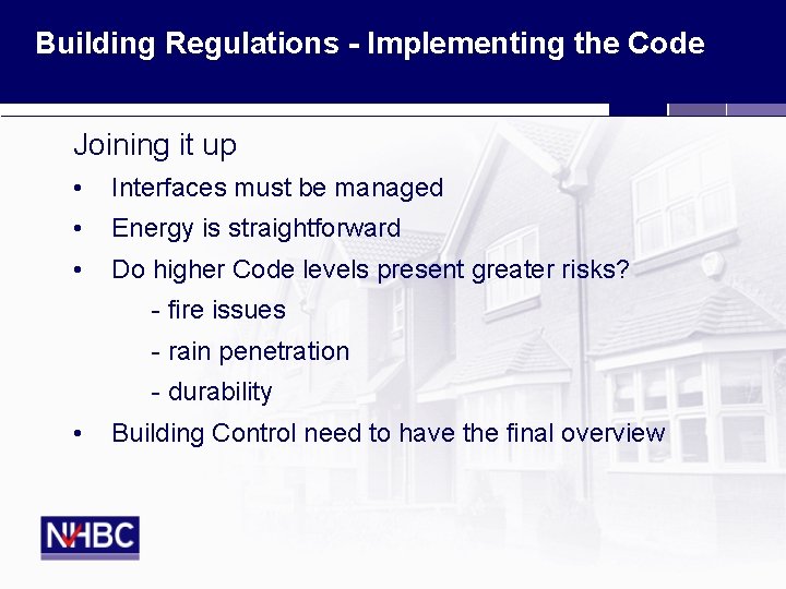 Building Regulations - Implementing the Code Joining it up • Interfaces must be managed