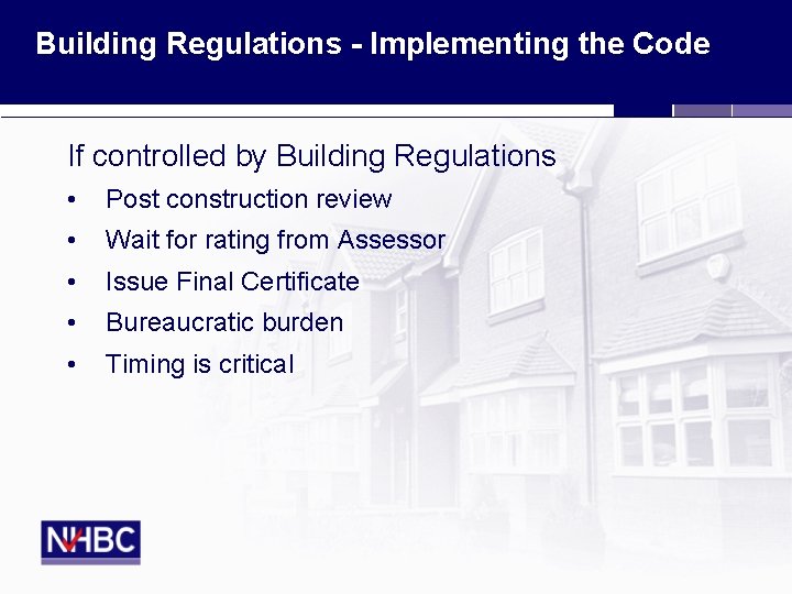 Building Regulations - Implementing the Code If controlled by Building Regulations • Post construction