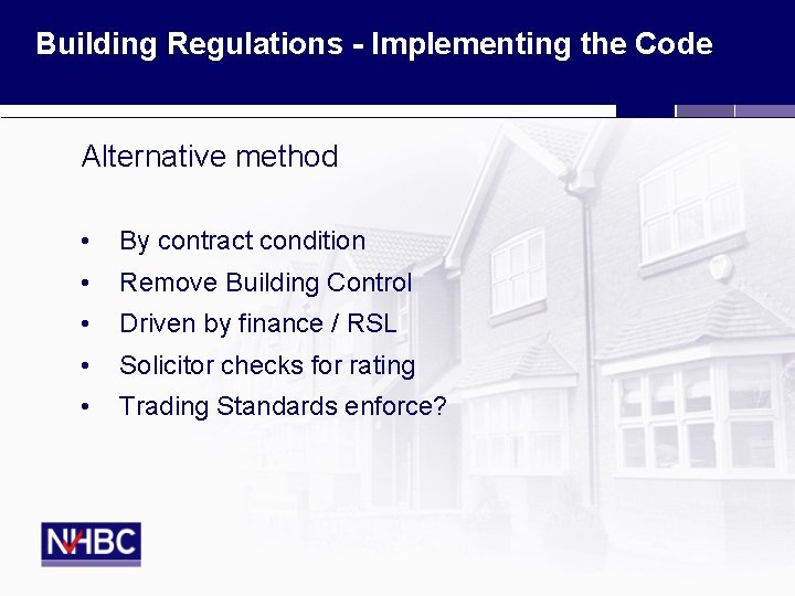 Building Regulations - Implementing the Code Alternative method • By contract condition • Remove