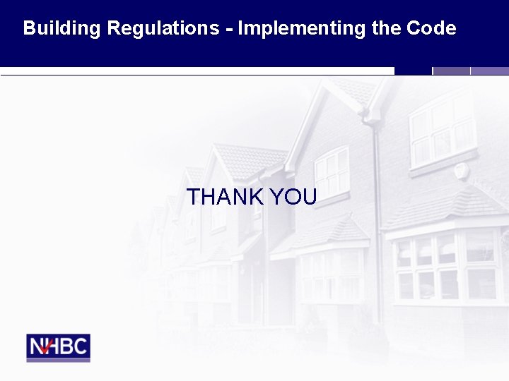 Building Regulations - Implementing the Code THANK YOU 