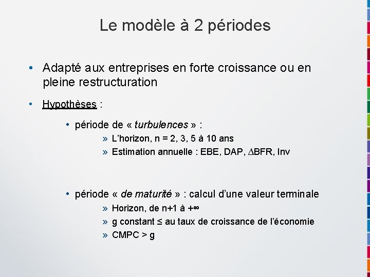 Le modèle à 2 périodes • Adapté aux entreprises en forte croissance ou en