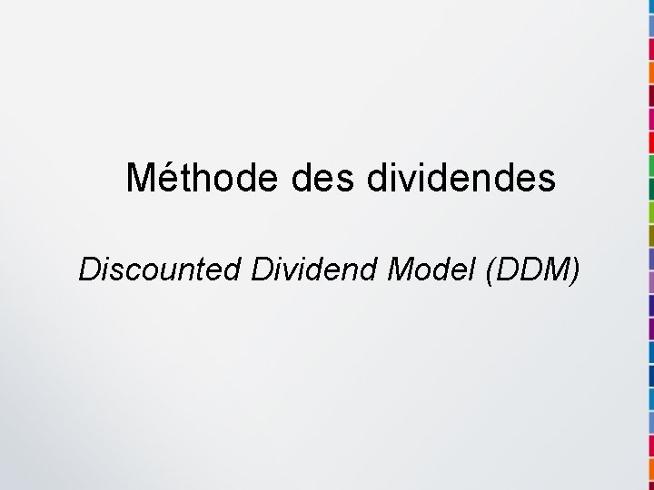 Méthode des dividendes Discounted Dividend Model (DDM) 
