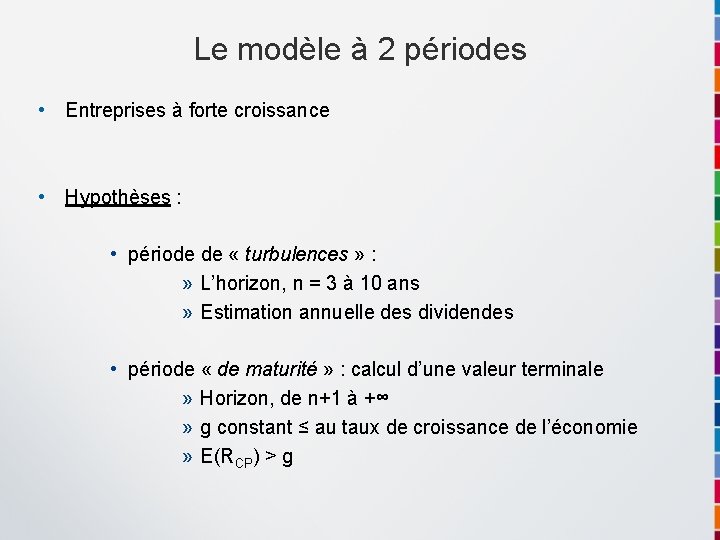 Le modèle à 2 périodes • Entreprises à forte croissance • Hypothèses : •