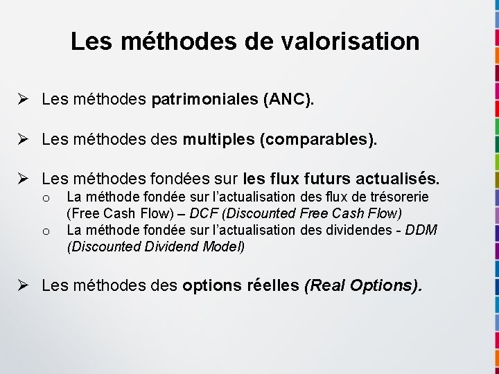 Les méthodes de valorisation Ø Les méthodes patrimoniales (ANC). Ø Les méthodes multiples (comparables).