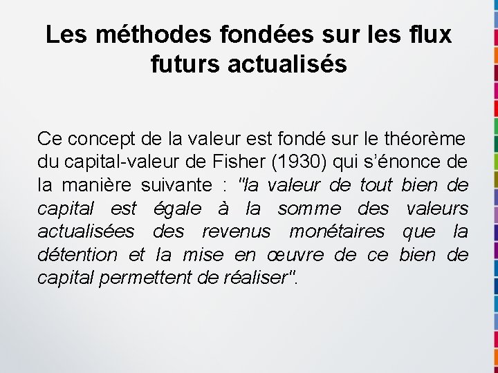 Les méthodes fondées sur les flux futurs actualisés Ce concept de la valeur est