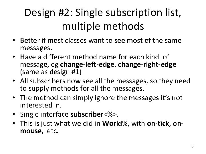 Design #2: Single subscription list, multiple methods • Better if most classes want to