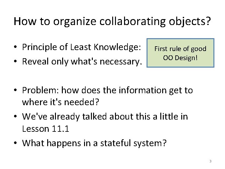 How to organize collaborating objects? • Principle of Least Knowledge: • Reveal only what's